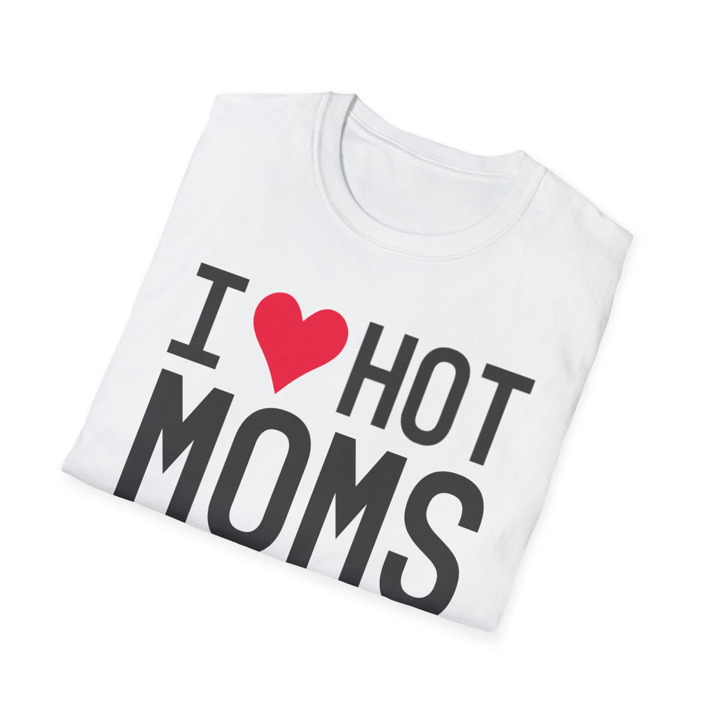 I Love Hot Moms T-Shirt