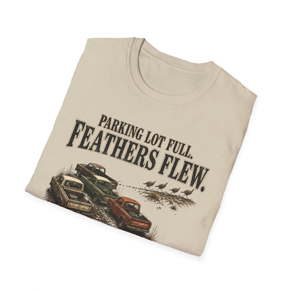 Parking Lot Full. Feathers Flew. Turkey Hunting T-Shirt