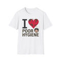 I Love Poor Hygiene T-Shirt