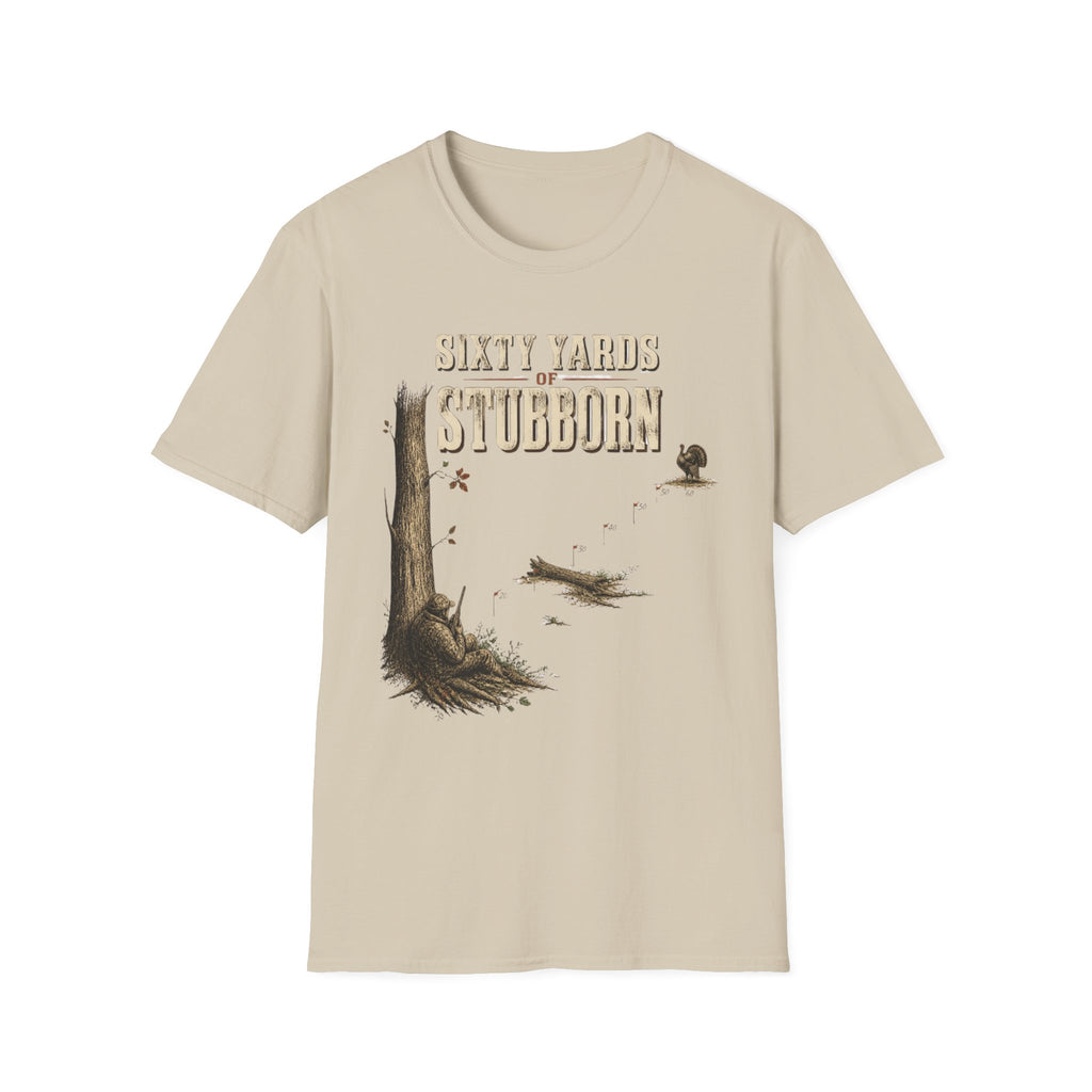 Sixty Yards of Stubborn Turkey Hunting T-Shirt