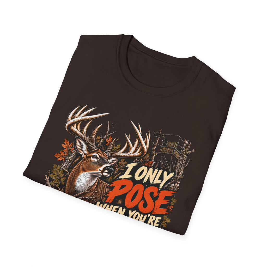 I Only Pose When You're Not In The Stand Deer Hunting Humor