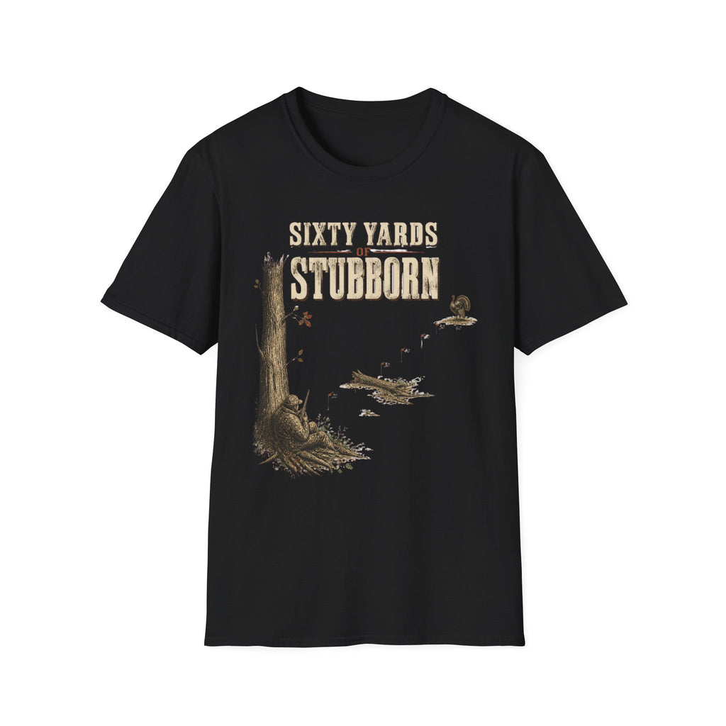 Sixty Yards of Stubborn Turkey Hunting T-Shirt
