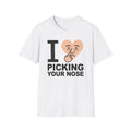 I Love Picking Your Nose T-Shirt