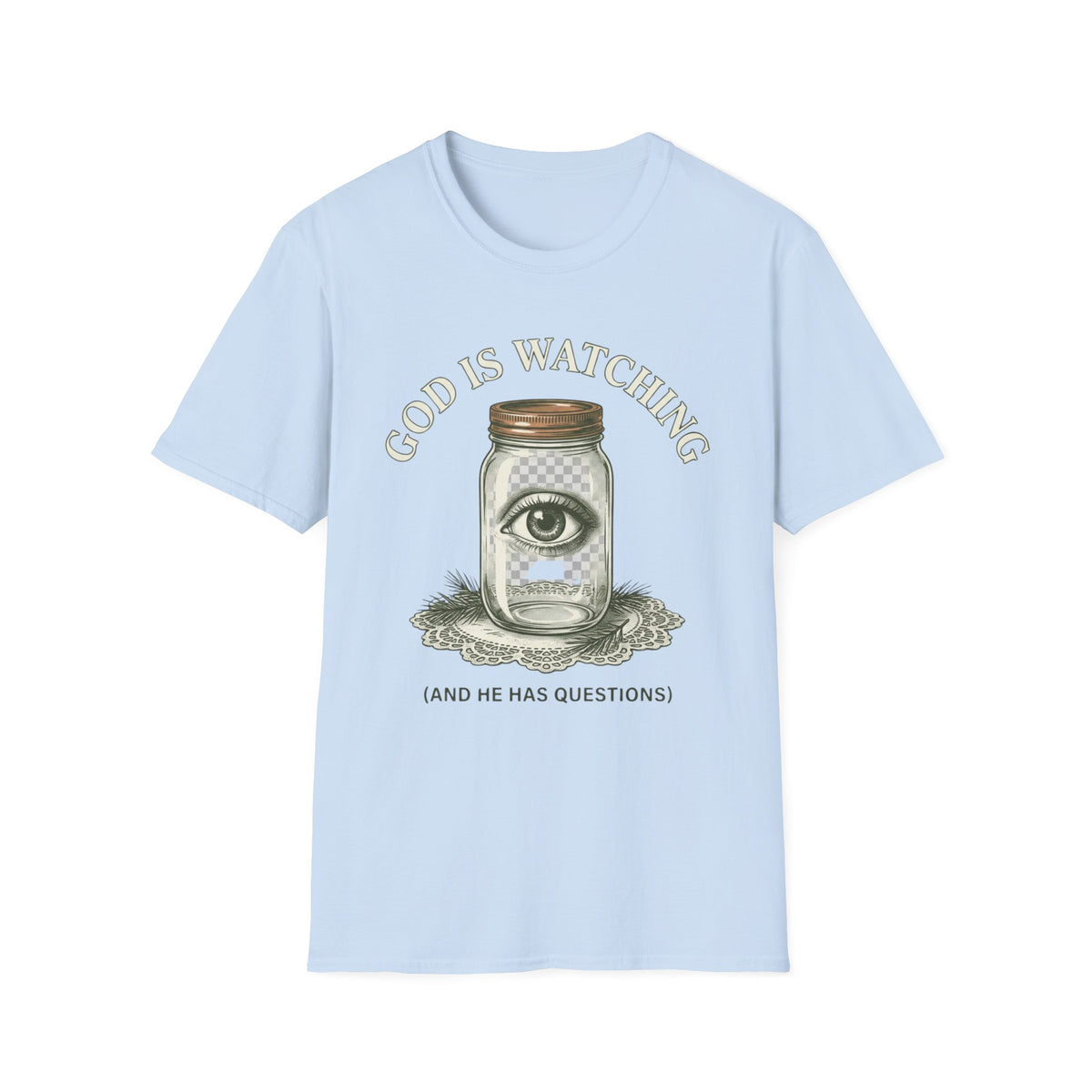 God Is Watching T-Shirt front view: An eye floats inside a Mason jar resting on a lace doily beneath God Is Watching lettering.