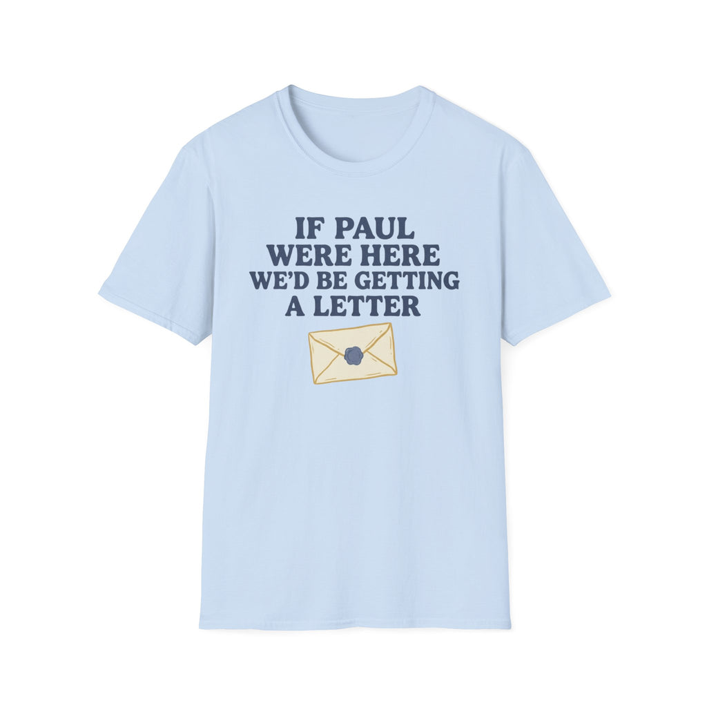 If Paul Were Here T-Shirt front view: Bold lettering and a sealed envelope turn the apostle Paul's correspondence into a pointed church-humor observation.
