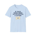 If Paul Were Here T-Shirt front view: Bold lettering and a sealed envelope turn the apostle Paul's correspondence into a pointed church-humor observation.