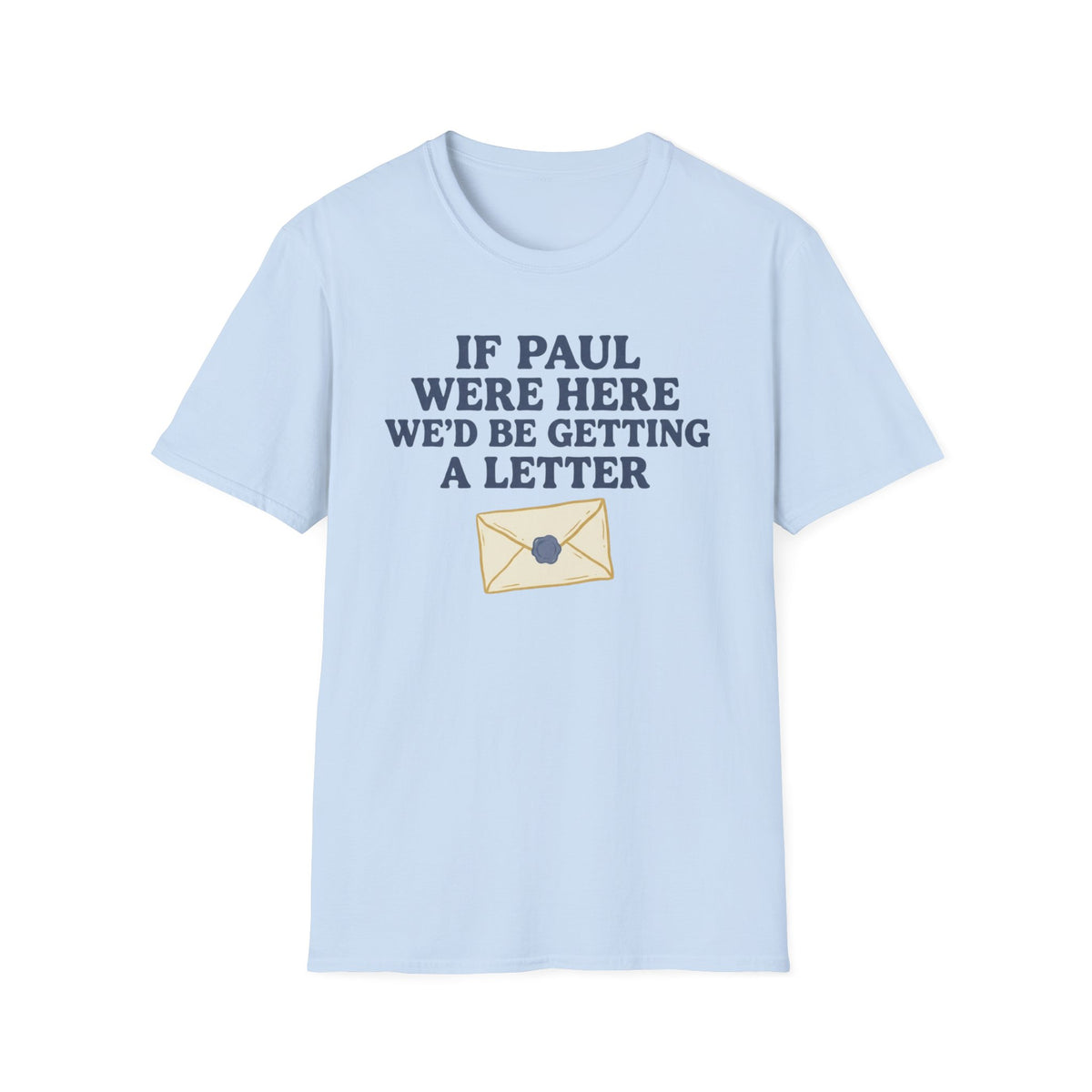If Paul Were Here T-Shirt front view: Bold lettering and a sealed envelope turn the apostle Paul's correspondence into a pointed church-humor observation.