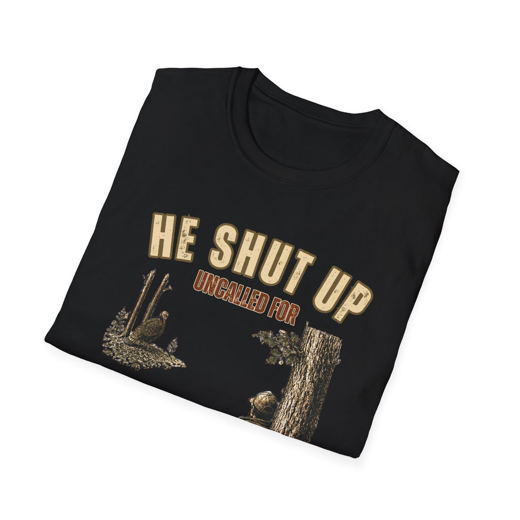 He Shut Up. Uncalled For. Turkey Hunting T-Shirt