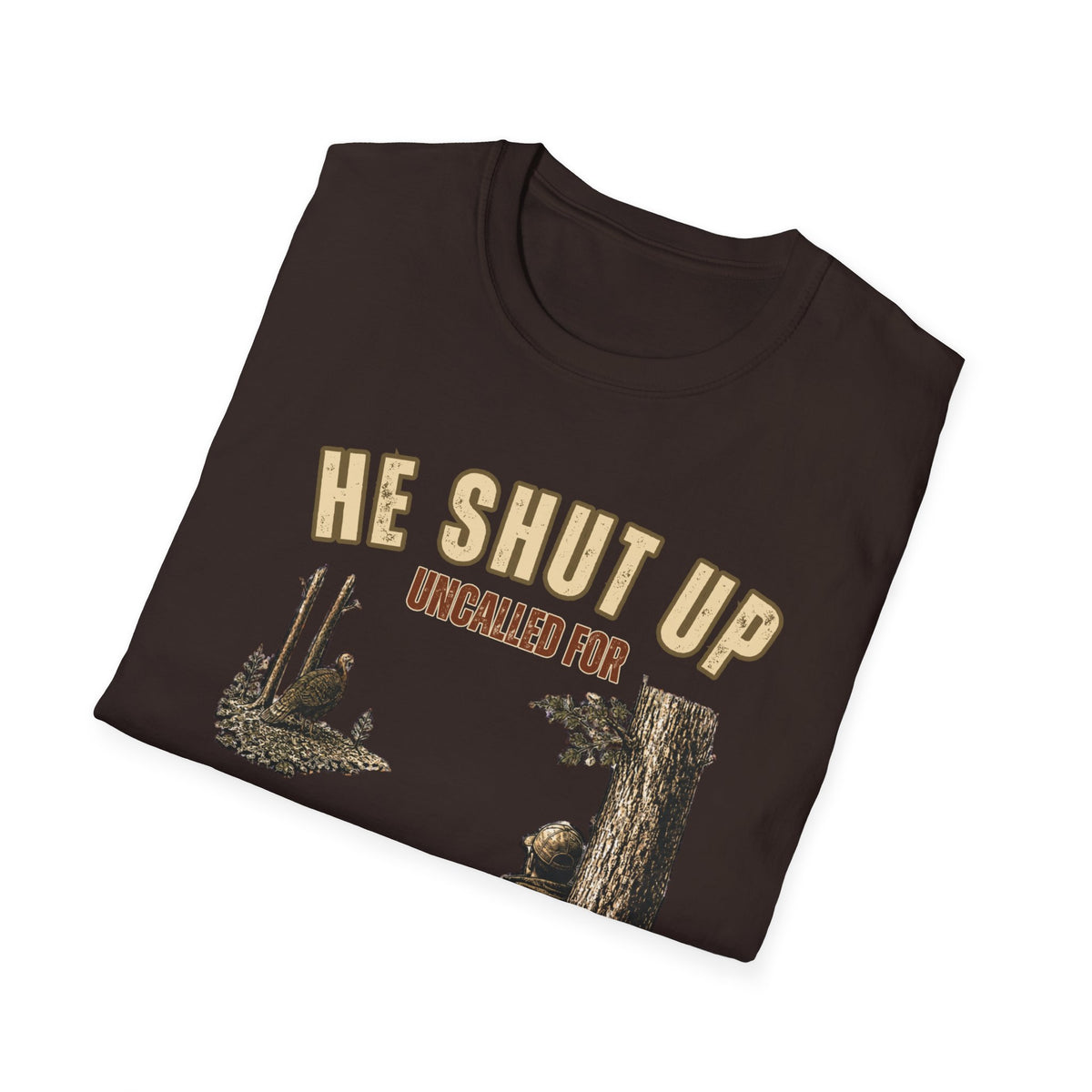He Shut Up. Uncalled For. Turkey Hunting T-Shirt