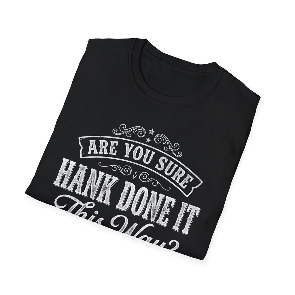 Folded Are You Sure Hank Done It This Way T-Shirt showing its front graphic.