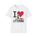 I Love Littering T-Shirt