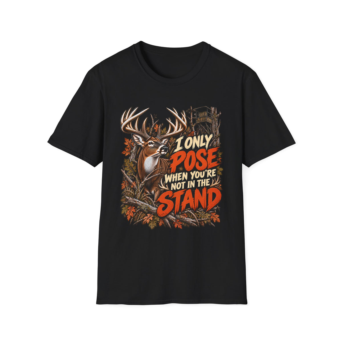 I Only Pose When You're Not In The Stand Deer Hunting Humor