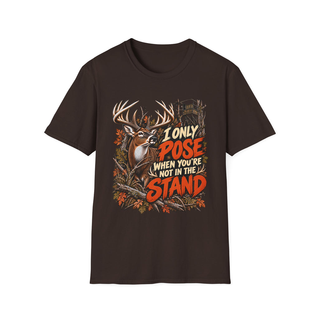 I Only Pose When You're Not In The Stand Deer Hunting Humor