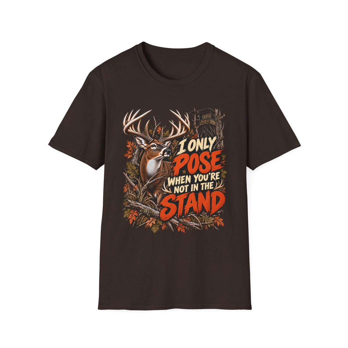 I Only Pose When You're Not In The Stand Deer Hunting Humor