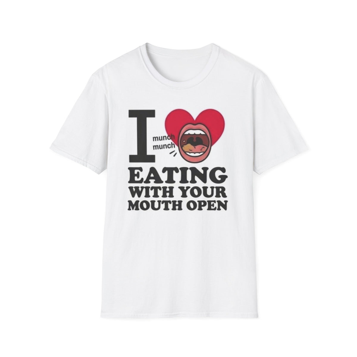I Love Eating With Your Mouth Open T-Shirt