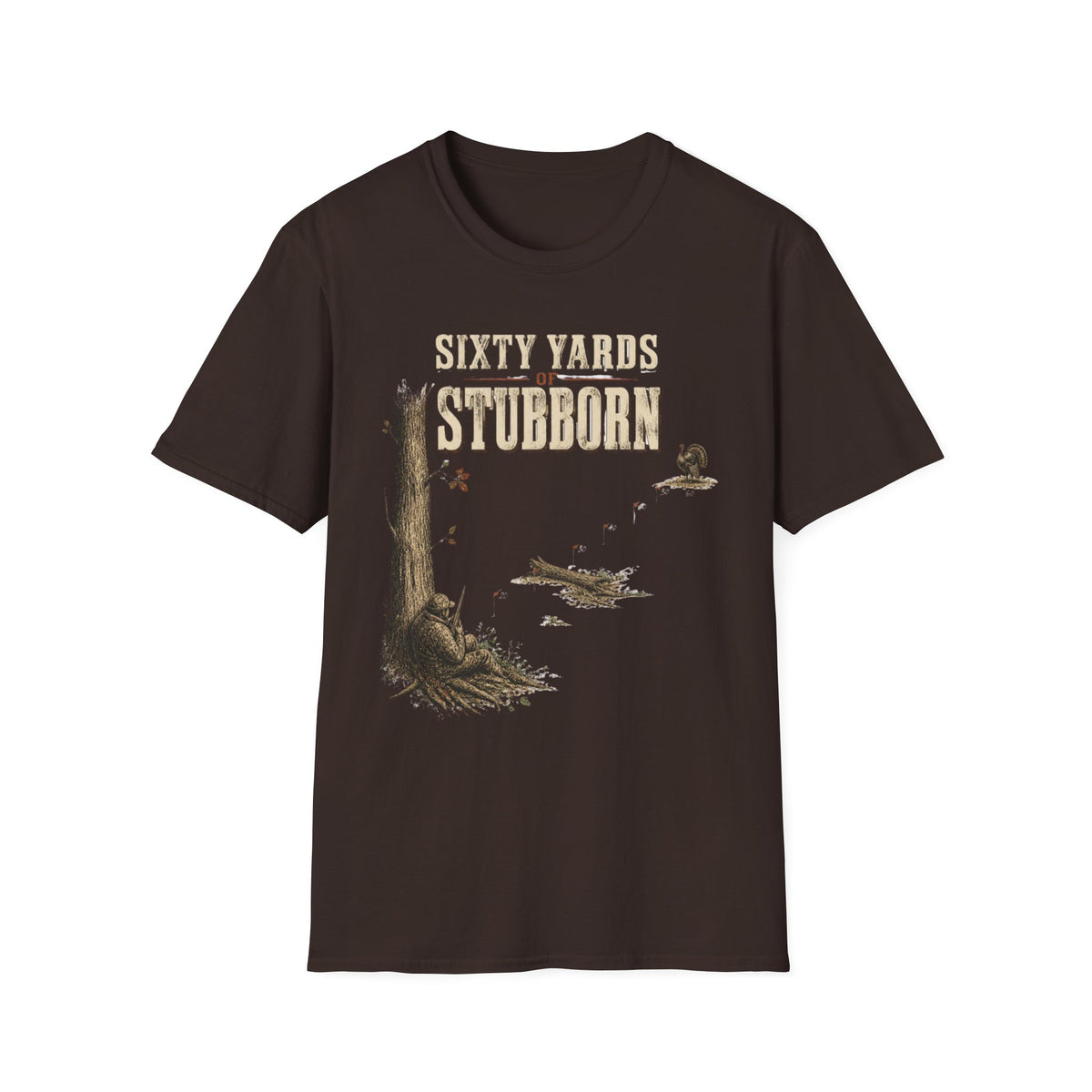 Sixty Yards of Stubborn Turkey Hunting T-Shirt