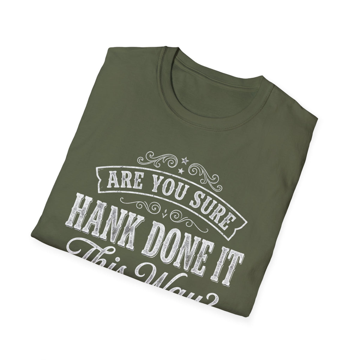 Folded Are You Sure Hank Done It This Way T-Shirt showing its front graphic.