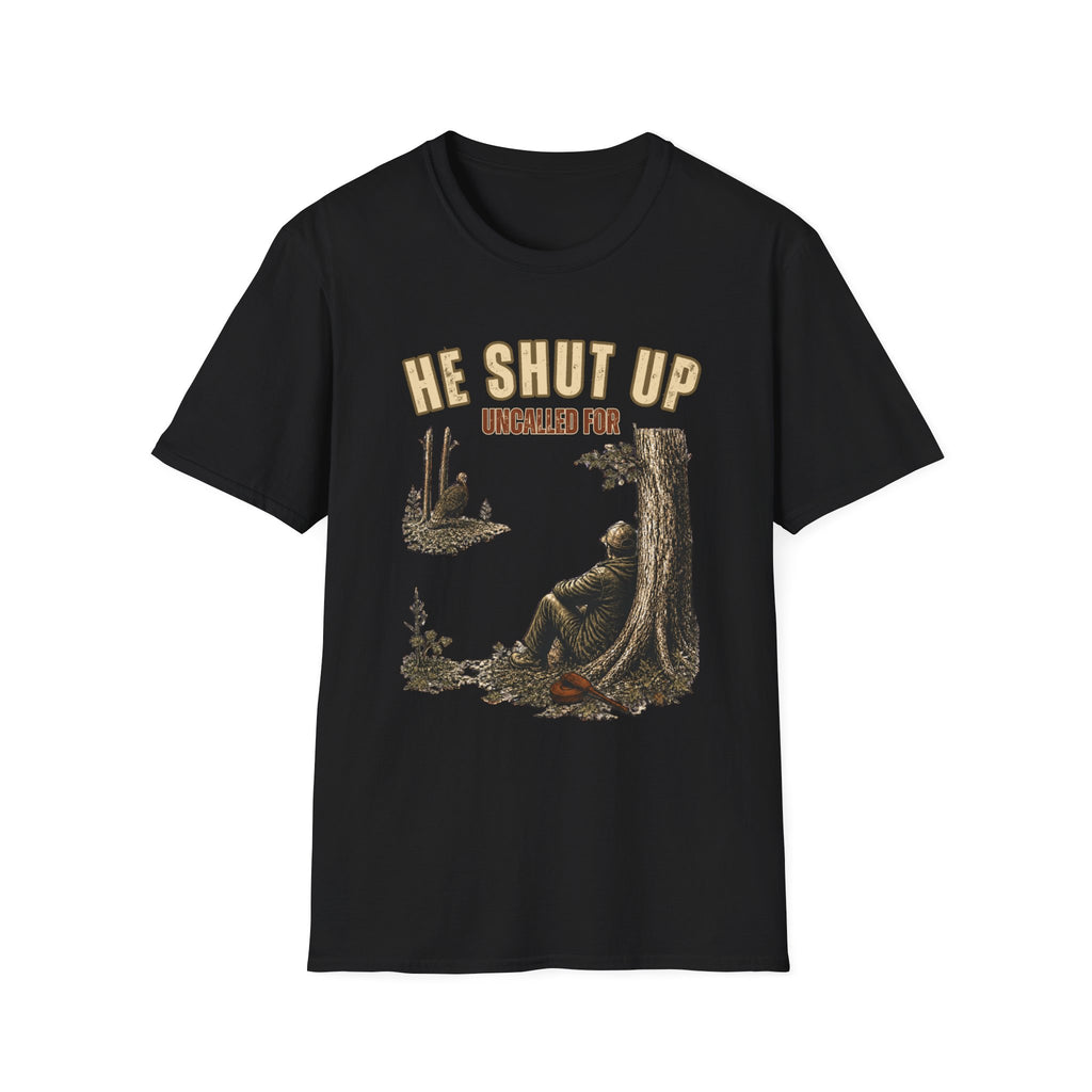 He Shut Up. Uncalled For. Turkey Hunting T-Shirt