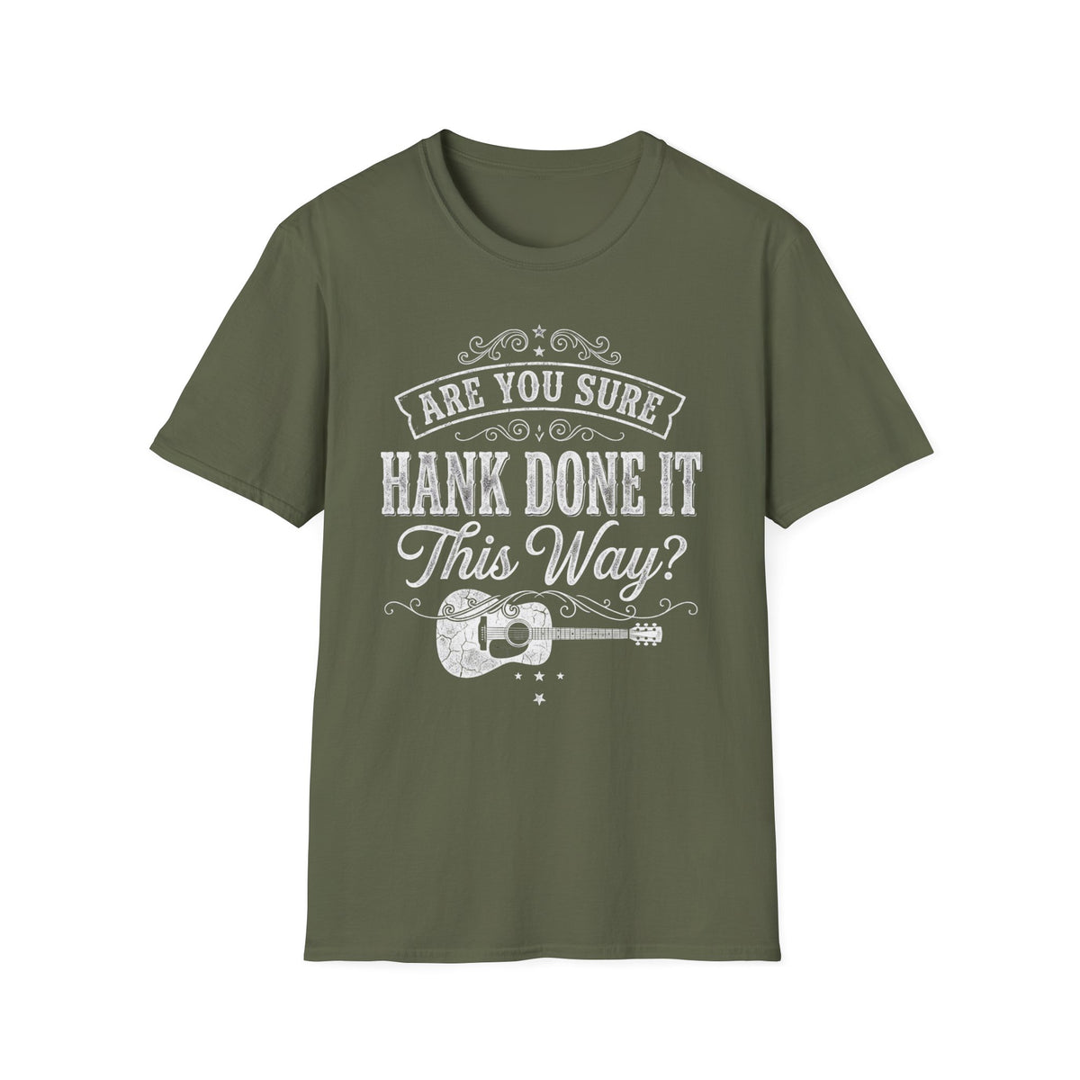 Are You Sure Hank Done It This Way T-Shirt front view: Weathered Western lettering, ornamental flourishes, and an acoustic guitar turn a familiar country-music question into a shirt with honky-tonk manners.