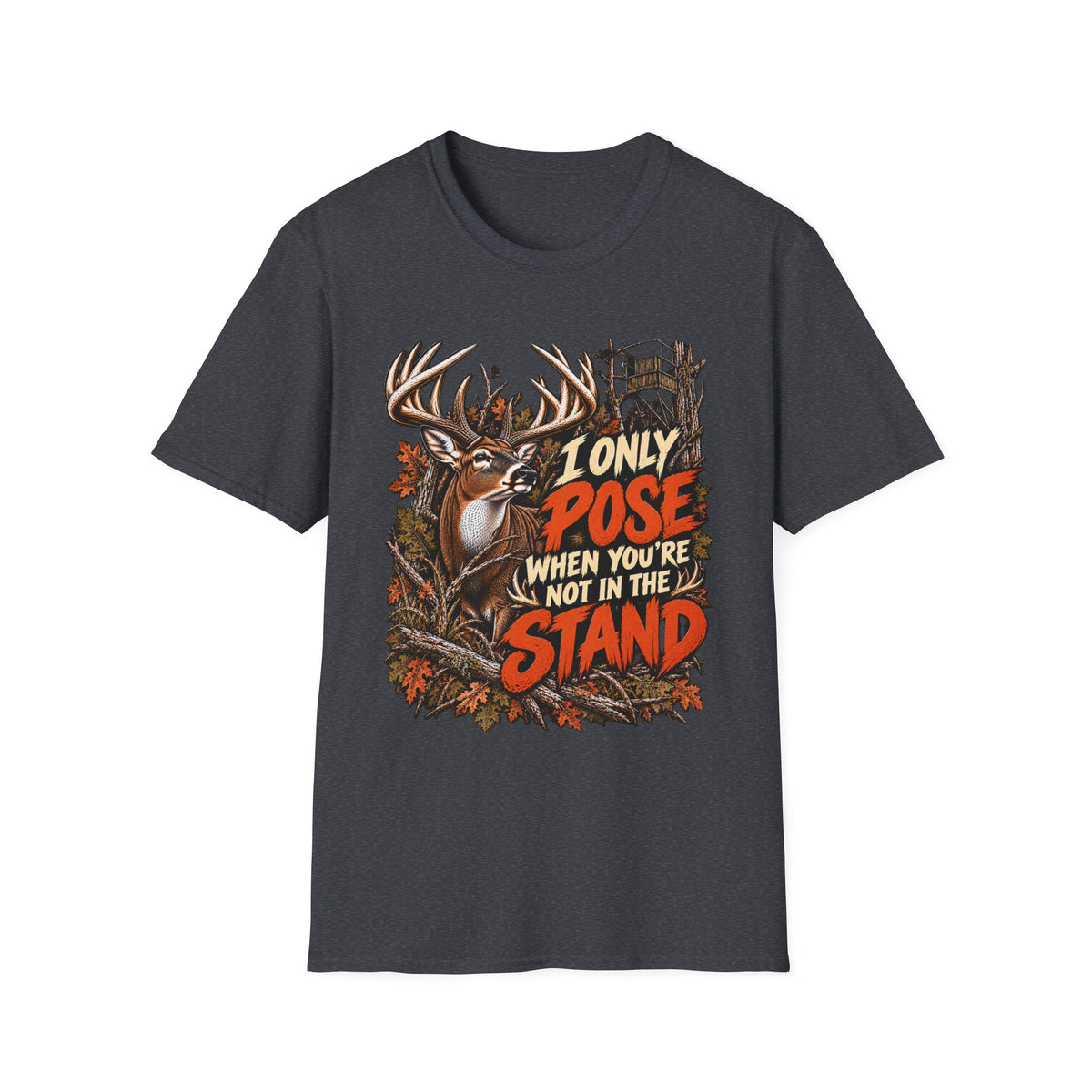 I Only Pose When You're Not In The Stand Deer Hunting Humor