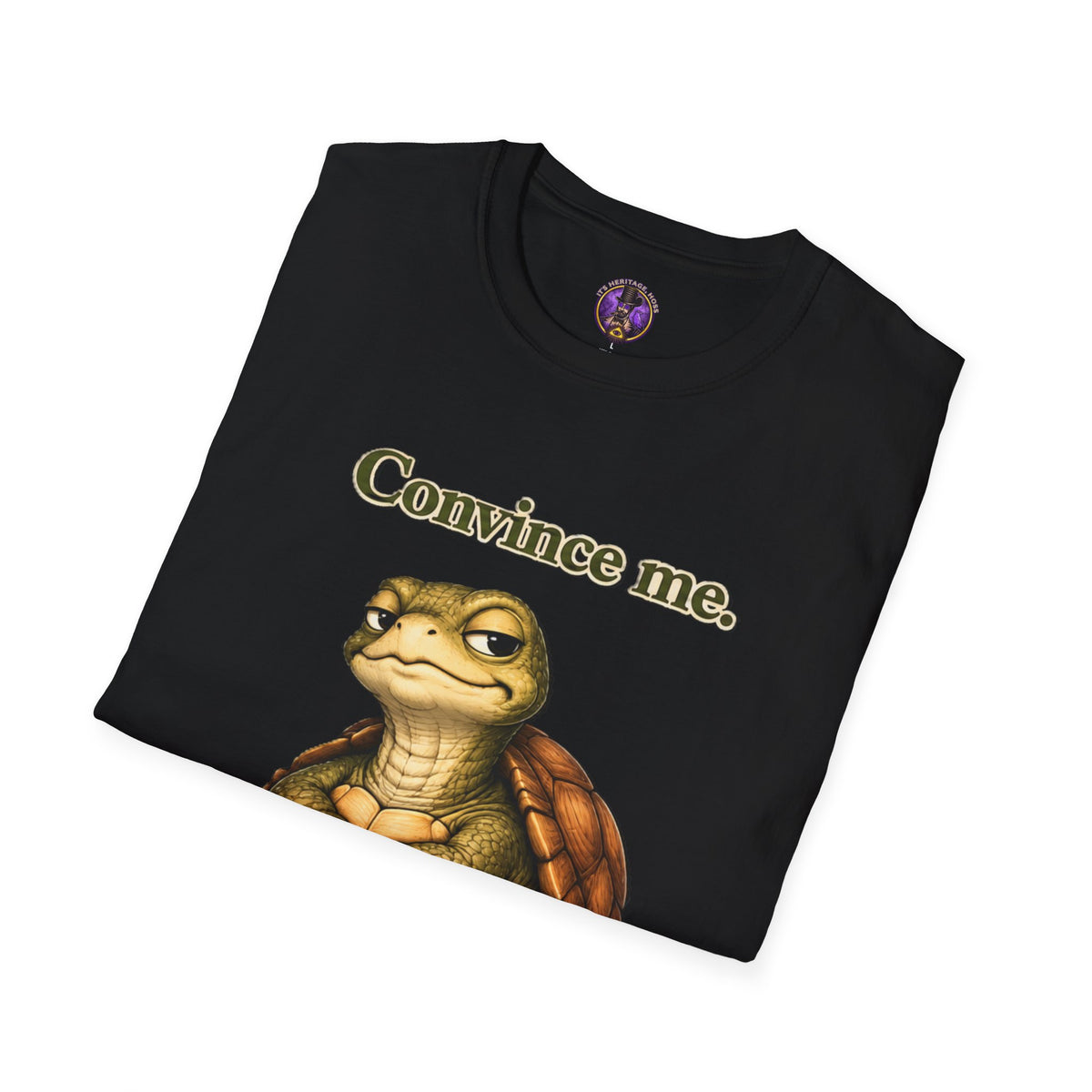 Convince Me Turtle T-Shirt | It's Heritage Hoss