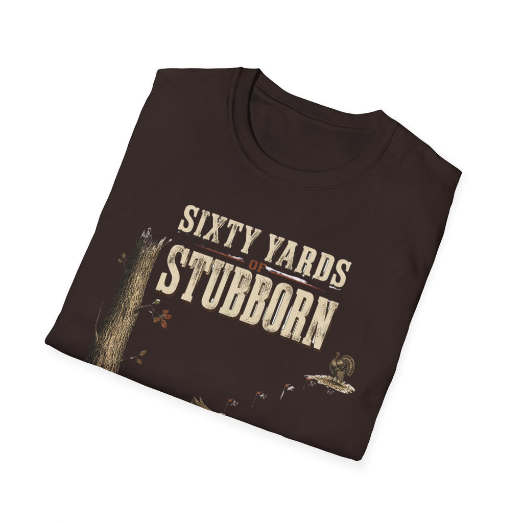 Sixty Yards of Stubborn Turkey Hunting T-Shirt