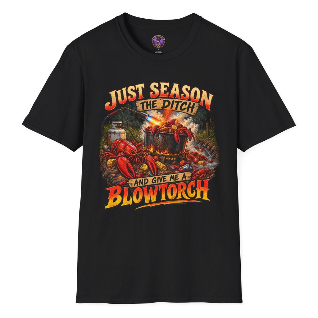 Just Season the Ditch and Give Me a Blowtorch funny crawfish T-shirt graphic featuring a wild Louisiana Cajun seafood boil