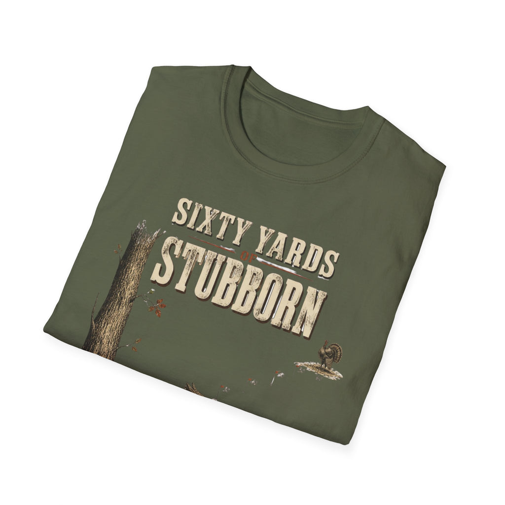 Sixty Yards of Stubborn Turkey Hunting T-Shirt