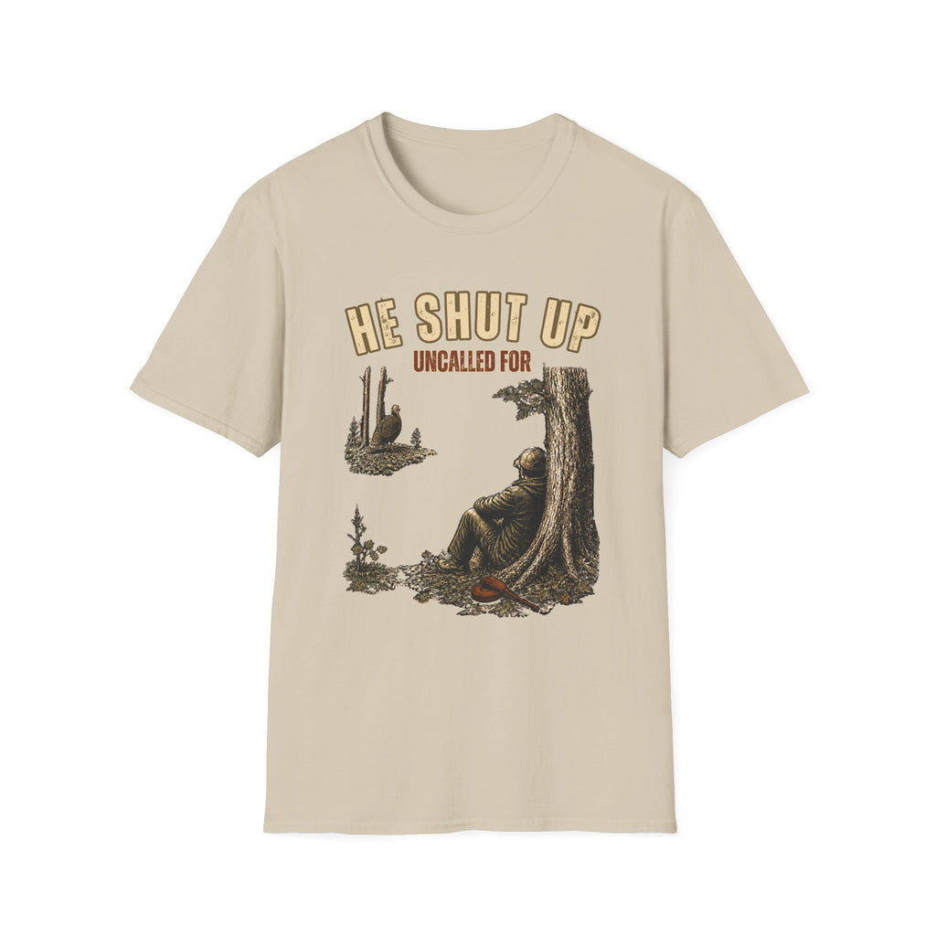 He Shut Up. Uncalled For. Turkey Hunting T-Shirt