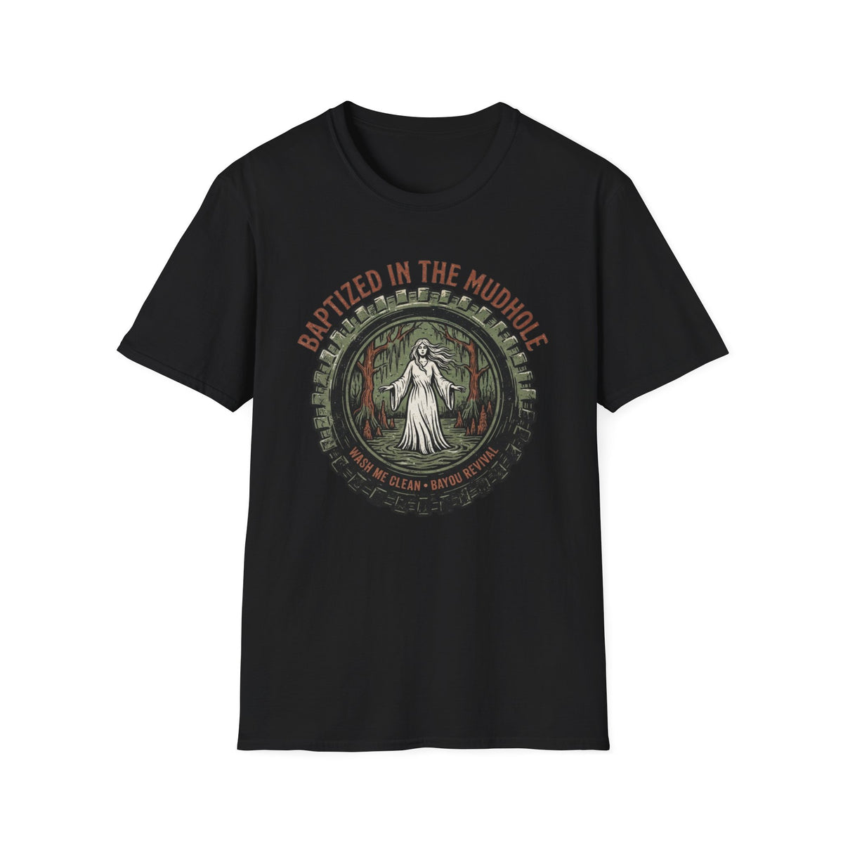 Baptized in the Mudhole T-Shirt front view: A white-robed figure stands in dark bayou water beneath cypress trees, framed by a mud-tire ring.