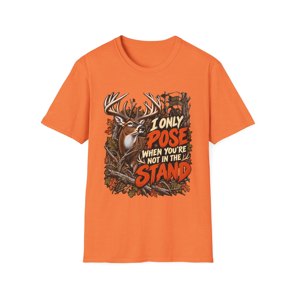 I Only Pose When You're Not In The Stand Deer Hunting Humor