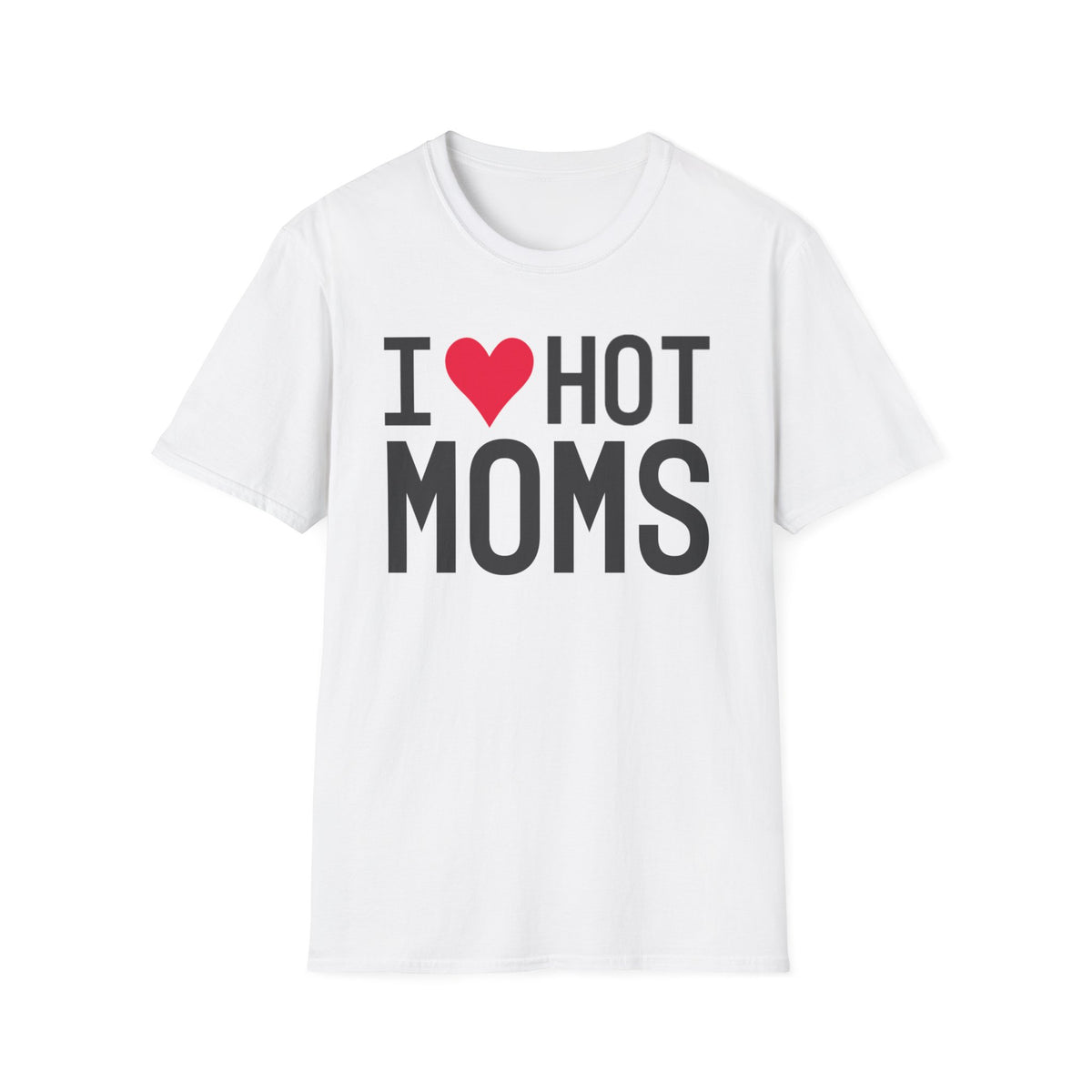 I Love Hot Moms T-Shirt