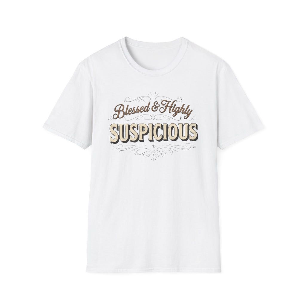Blessed & Highly Suspicious T-Shirt front view: Flowing vintage script sets up the respectable greeting before bold SUSPICIOUS lettering delivers the second thought.