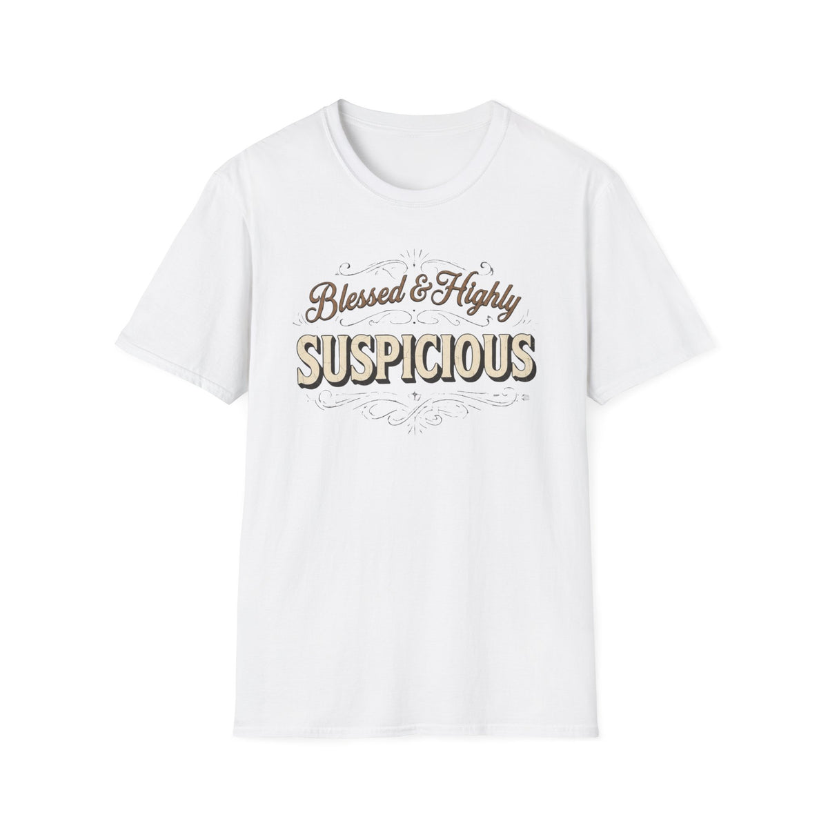 Blessed & Highly Suspicious T-Shirt front view: Flowing vintage script sets up the respectable greeting before bold SUSPICIOUS lettering delivers the second thought.