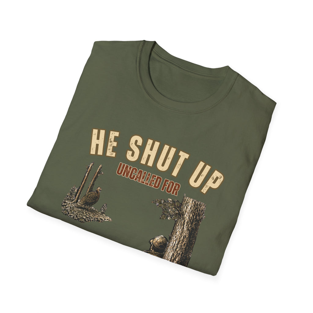 He Shut Up. Uncalled For. Turkey Hunting T-Shirt