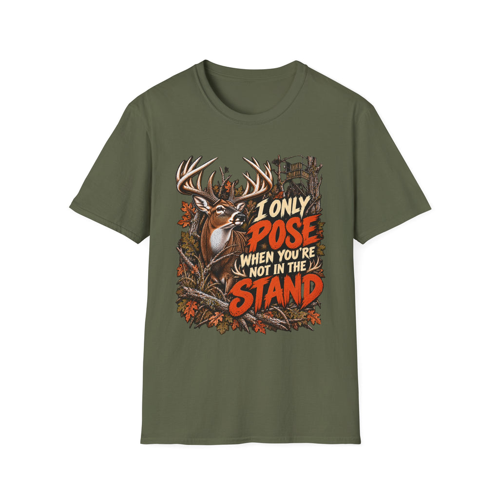 I Only Pose When You're Not In The Stand Deer Hunting Humor