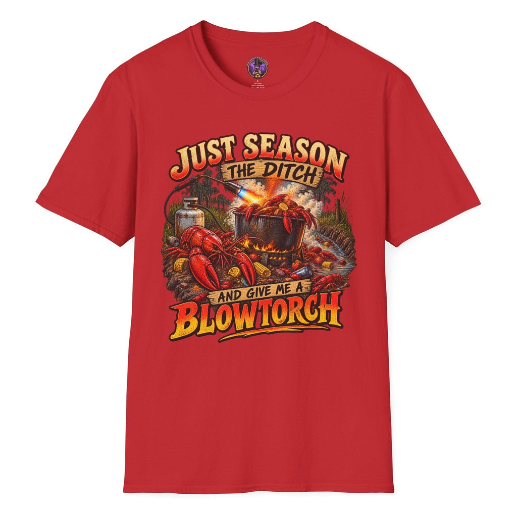 Just Season the Ditch and Give Me a Blowtorch funny crawfish T-shirt graphic featuring a wild Louisiana Cajun seafood boil