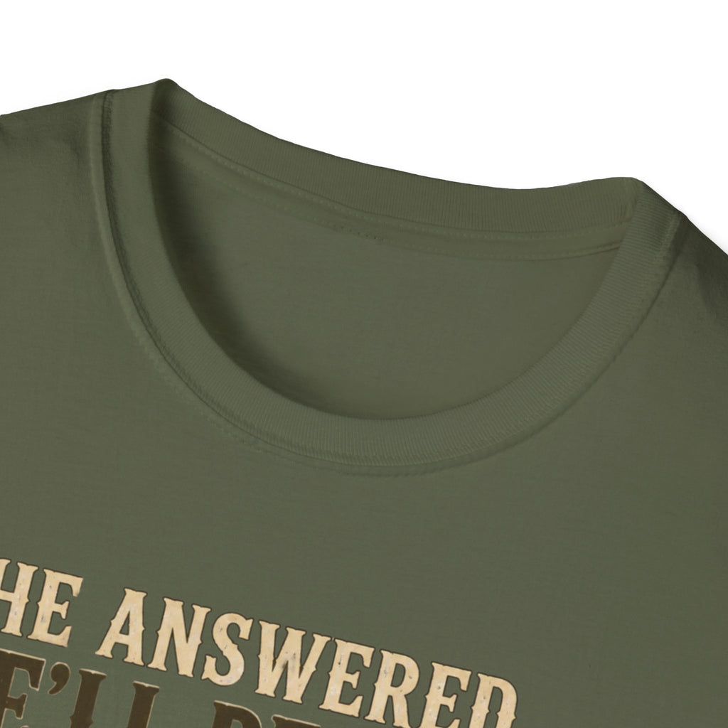 He Answered. He’ll Be Here. Turkey Hunting T-Shirt