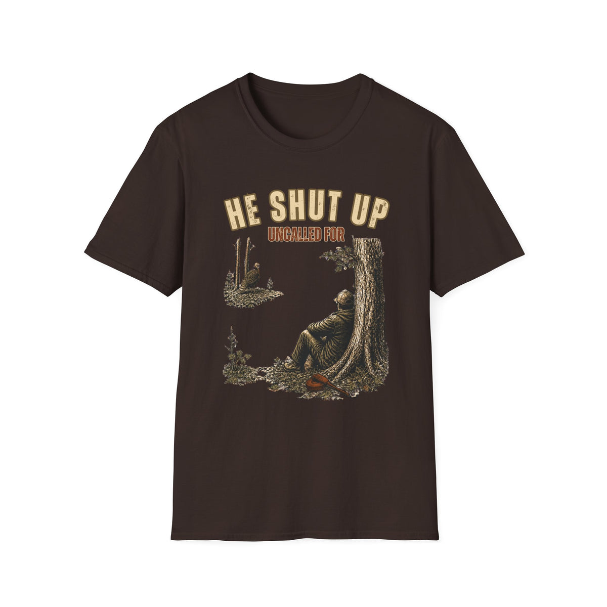 He Shut Up. Uncalled For. Turkey Hunting T-Shirt