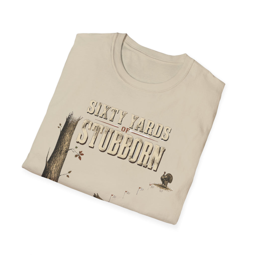 Sixty Yards of Stubborn Turkey Hunting T-Shirt