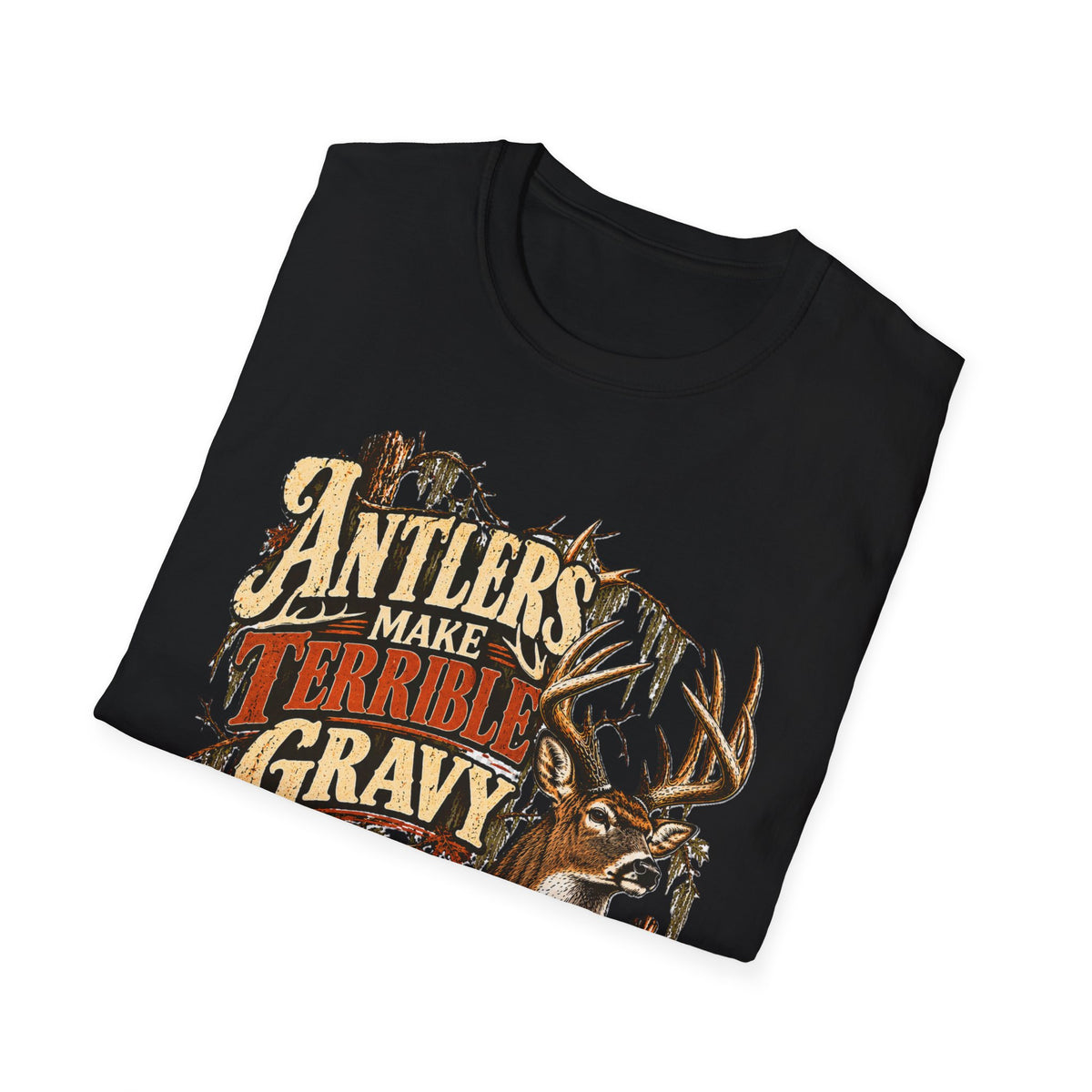 Antlers Make Terrible Gravy Deer Hunting Meat Hunter Design