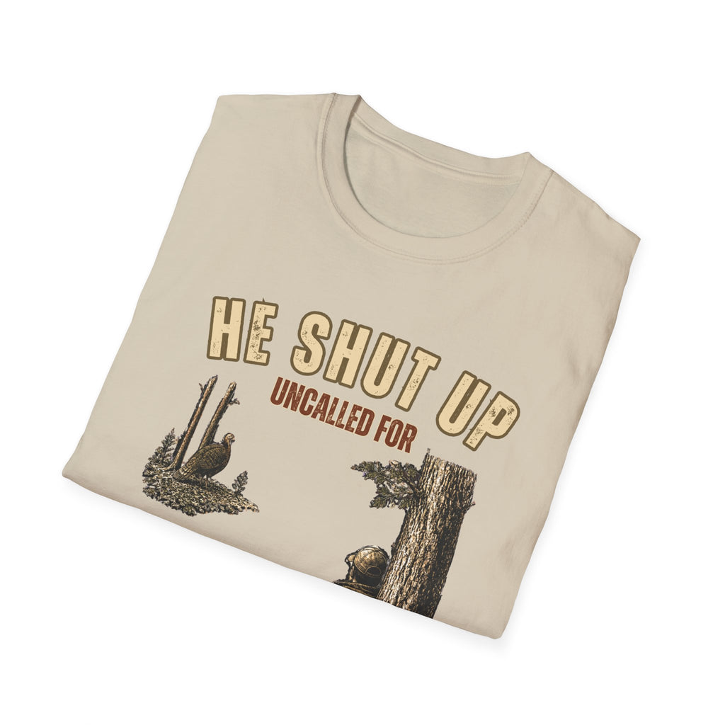 He Shut Up. Uncalled For. Turkey Hunting T-Shirt