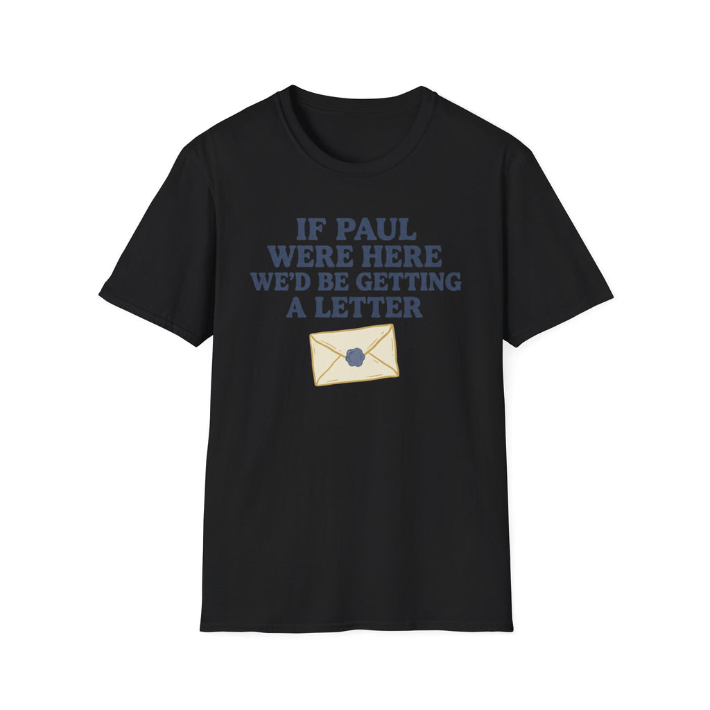 If Paul Were Here T-Shirt front view: Bold lettering and a sealed envelope turn the apostle Paul's correspondence into a pointed church-humor observation.