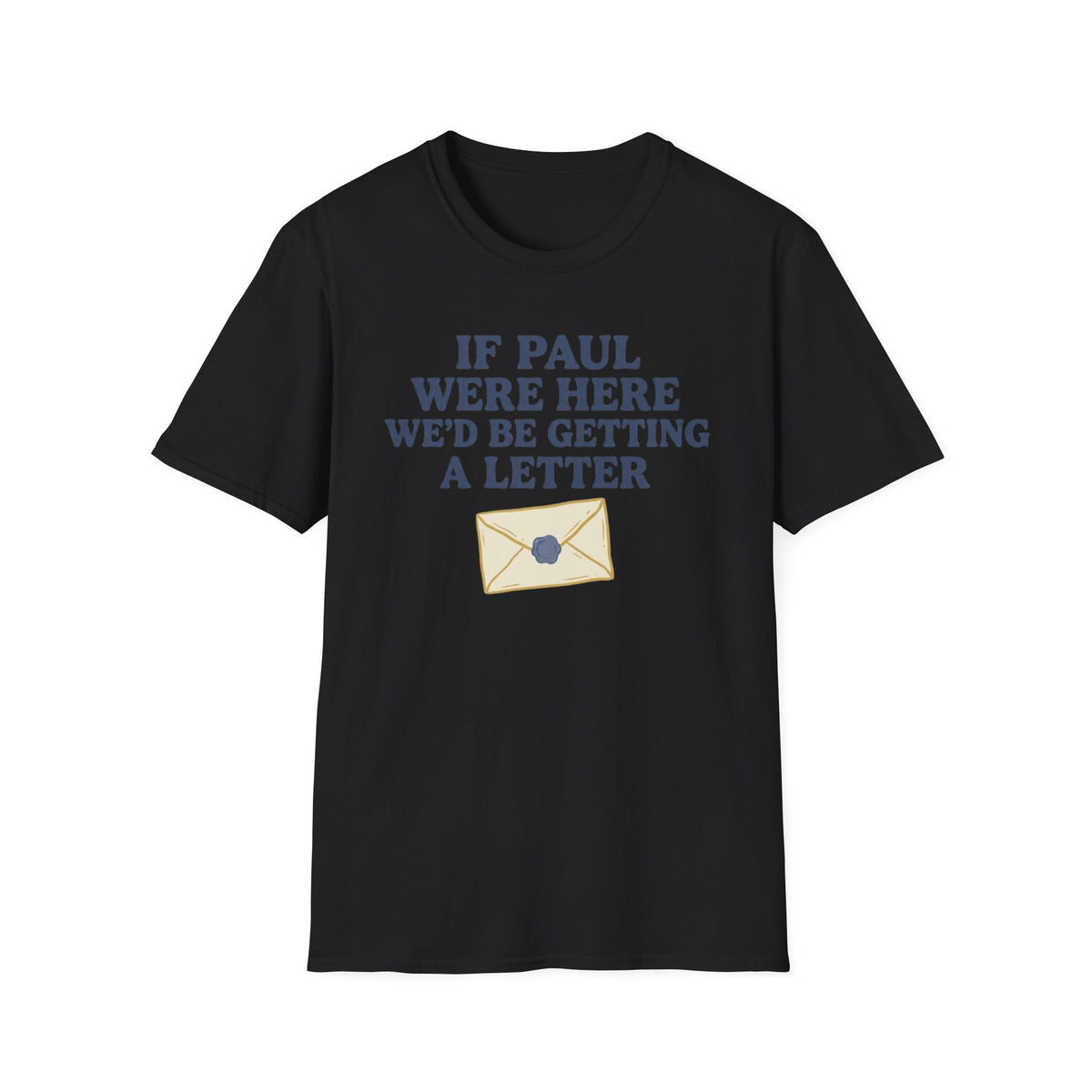 If Paul Were Here T-Shirt front view: Bold lettering and a sealed envelope turn the apostle Paul's correspondence into a pointed church-humor observation.